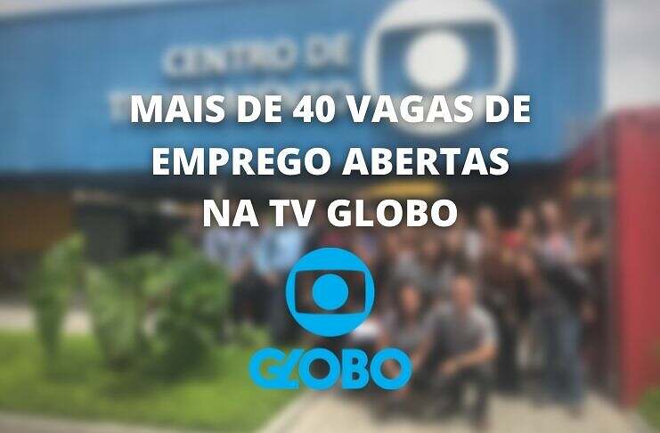 A Rede Globo está com quase 50 vagas de emprego abertas
